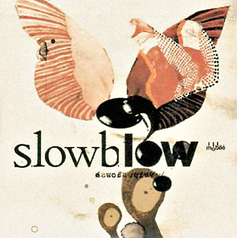 SLOWBLOW}